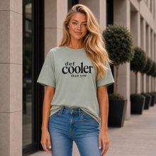 Load image into Gallery viewer, Def Cooler Than You Not Even Close T-Shirt